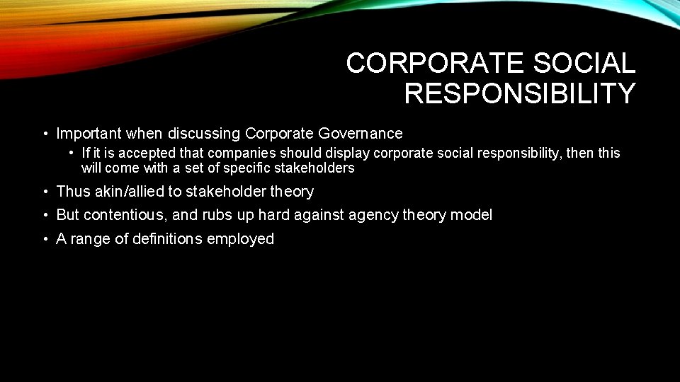 CORPORATE SOCIAL RESPONSIBILITY • Important when discussing Corporate Governance • If it is accepted