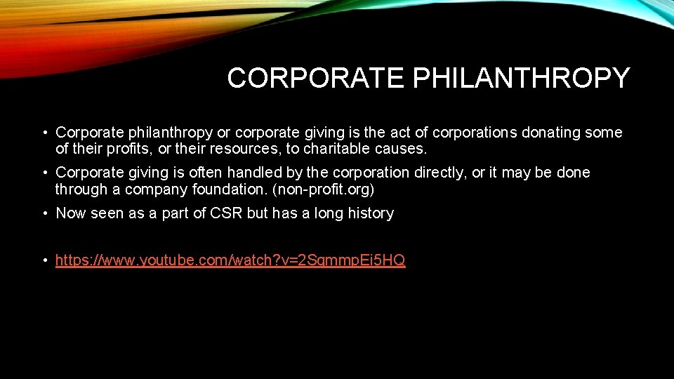 CORPORATE PHILANTHROPY • Corporate philanthropy or corporate giving is the act of corporations donating