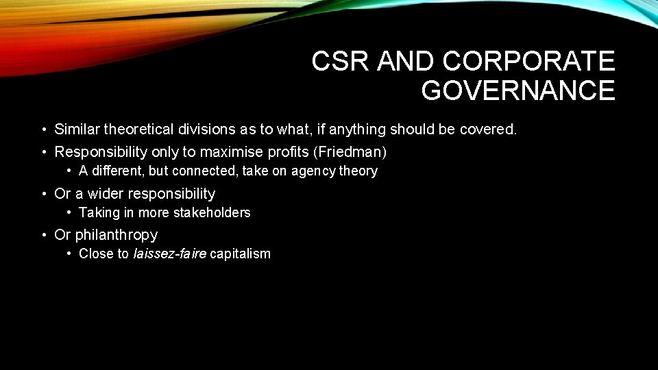 CSR AND CORPORATE GOVERNANCE • Similar theoretical divisions as to what, if anything should