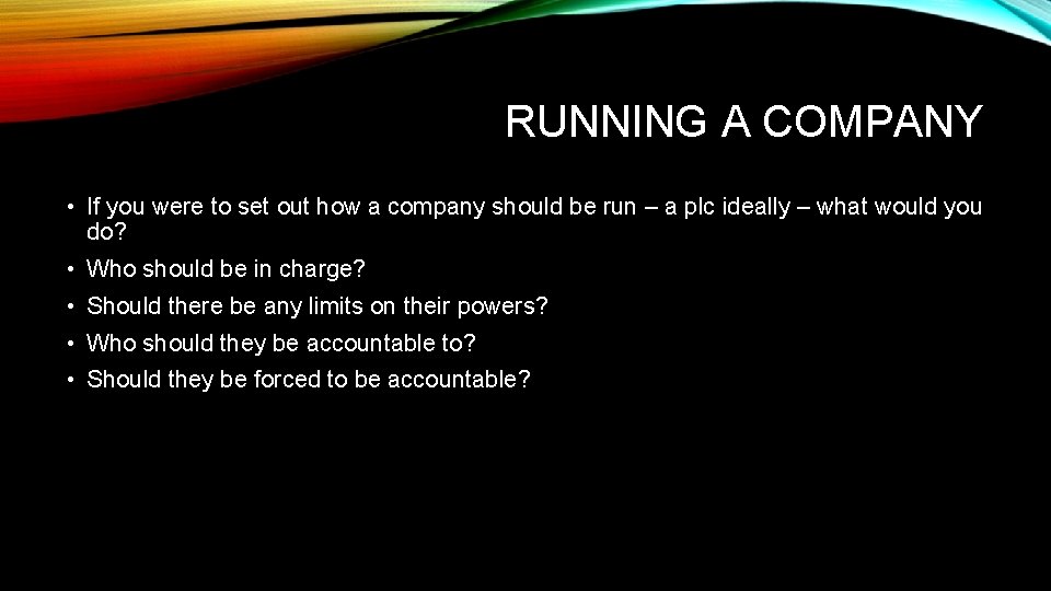 RUNNING A COMPANY • If you were to set out how a company should