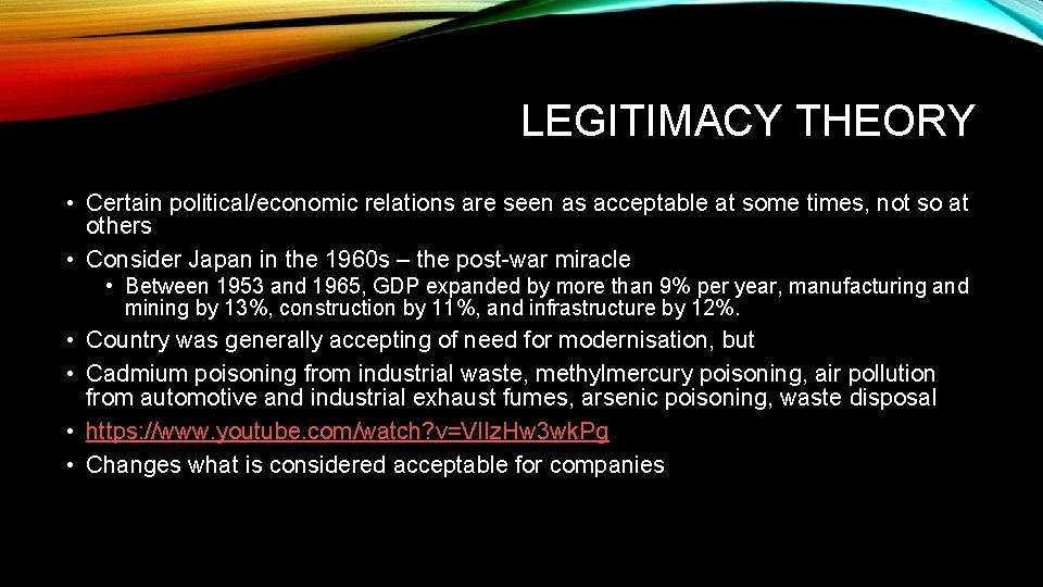 LEGITIMACY THEORY • Certain political/economic relations are seen as acceptable at some times, not