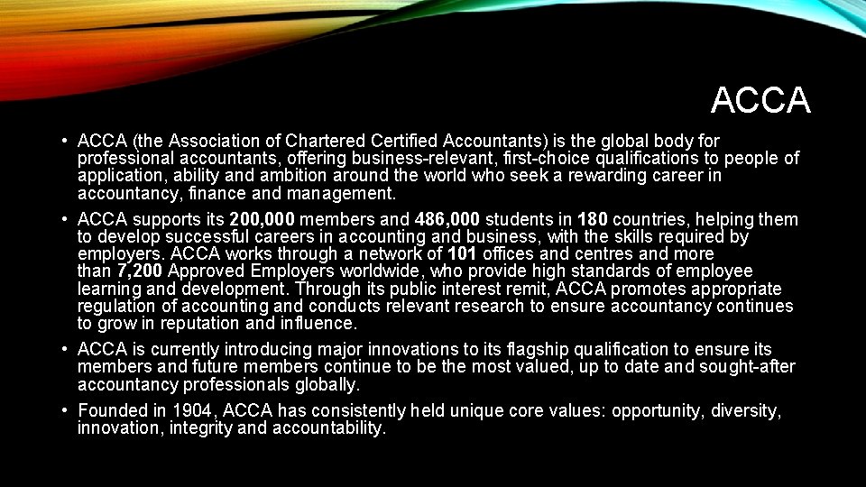 ACCA • ACCA (the Association of Chartered Certified Accountants) is the global body for