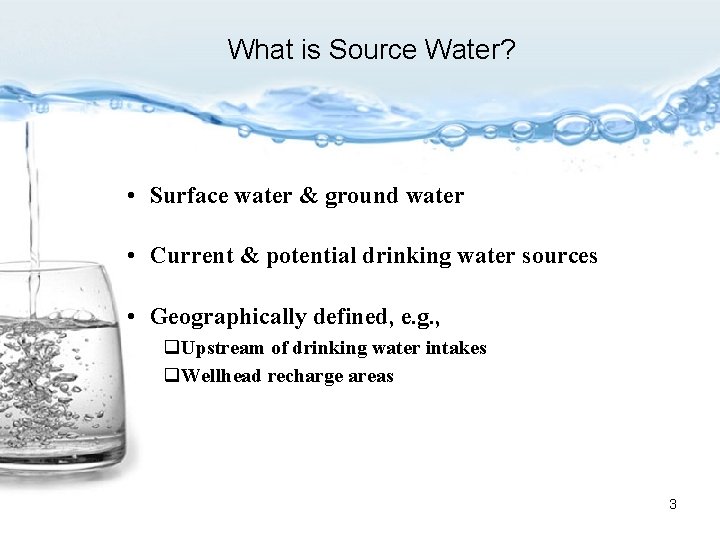 What is Source Water? • Surface water & ground water • Current & potential