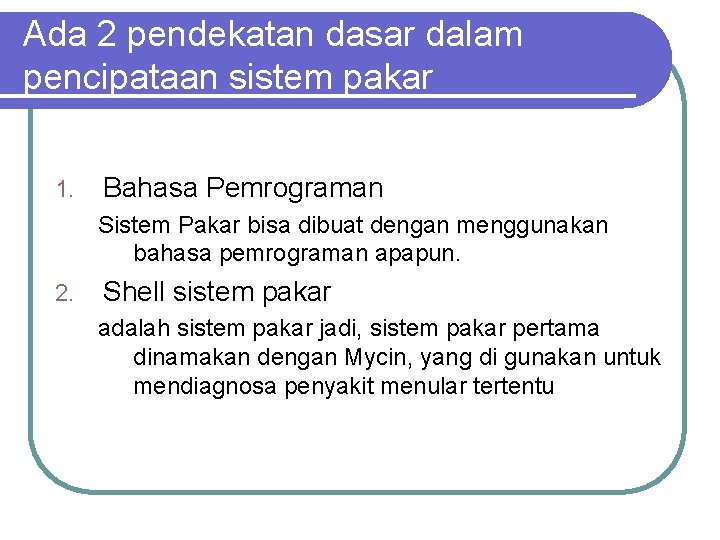 Ada 2 pendekatan dasar dalam pencipataan sistem pakar 1. Bahasa Pemrograman Sistem Pakar bisa