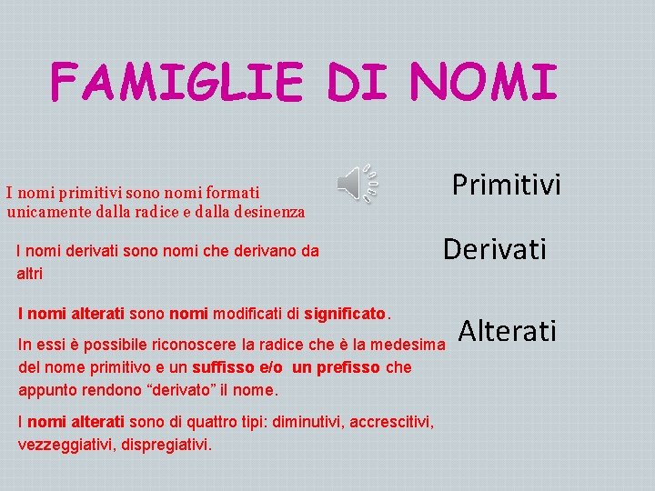 FAMIGLIE DI NOMI Primitivi I nomi primitivi sono nomi formati unicamente dalla radice e