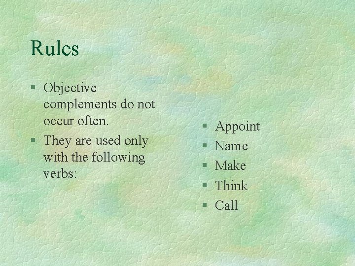Rules § Objective complements do not occur often. § They are used only with