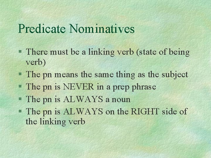 Predicate Nominatives § There must be a linking verb (state of being verb) §