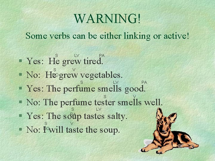 WARNING! Some verbs can be either linking or active! § § § S LV