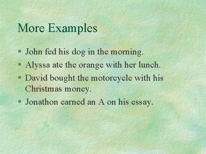 More Examples § John fed his dog in the morning. § Alyssa ate the