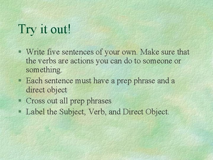 Try it out! § Write five sentences of your own. Make sure that the