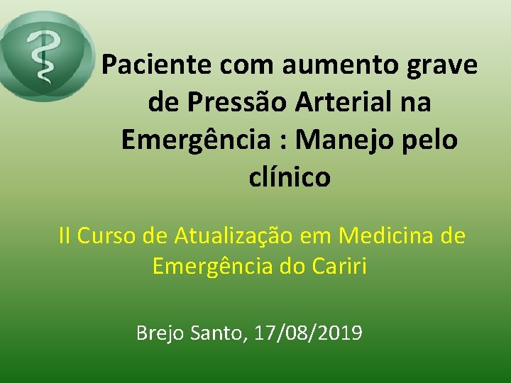 Paciente com aumento grave de Pressão Arterial na Emergência : Manejo pelo clínico II