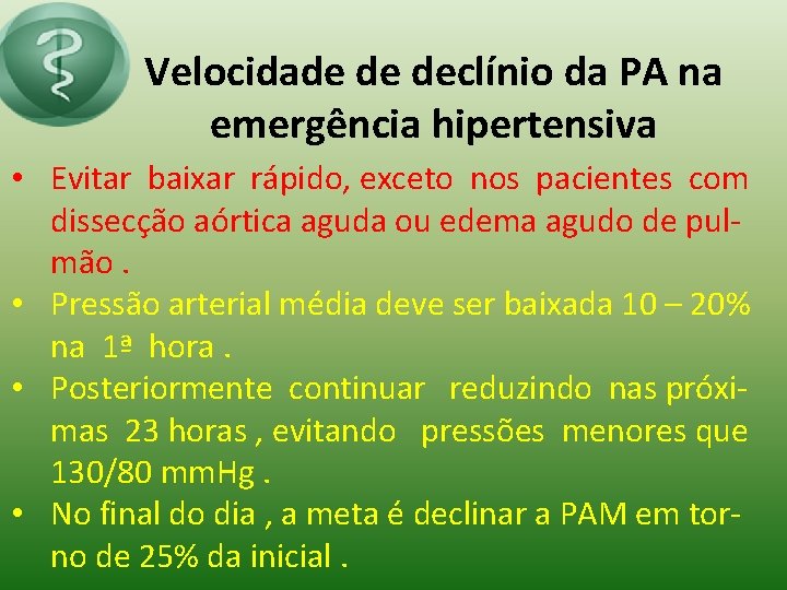 Velocidade de declínio da PA na emergência hipertensiva • Evitar baixar rápido, exceto nos