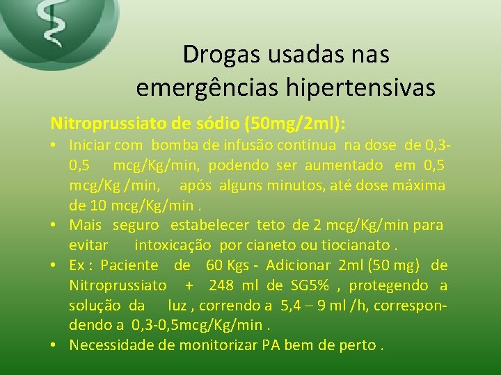 Drogas usadas nas emergências hipertensivas Nitroprussiato de sódio (50 mg/2 ml): • Iniciar com