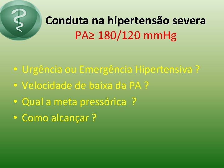 Conduta na hipertensão severa PA≥ 180/120 mm. Hg • • Urgência ou Emergência Hipertensiva