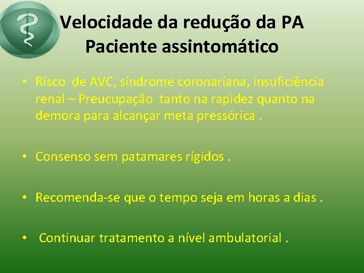 Velocidade da redução da PA Paciente assintomático • Risco de AVC, síndrome coronariana, insuficiência