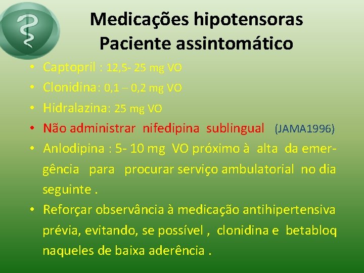 Medicações hipotensoras Paciente assintomático Captopril : 12, 5 - 25 mg VO Clonidina: 0,