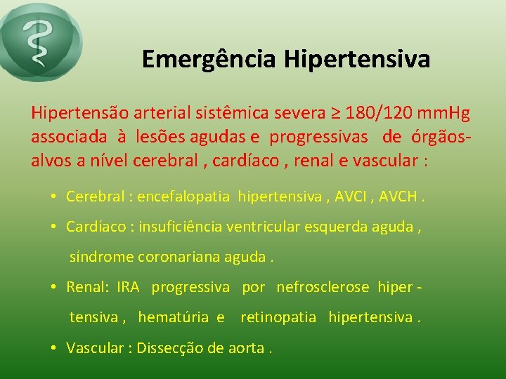 Emergência Hipertensiva Hipertensão arterial sistêmica severa ≥ 180/120 mm. Hg associada à lesões agudas