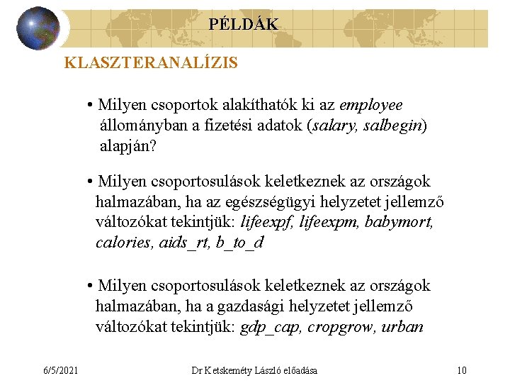 PÉLDÁK KLASZTERANALÍZIS • Milyen csoportok alakíthatók ki az employee állományban a fizetési adatok (salary,