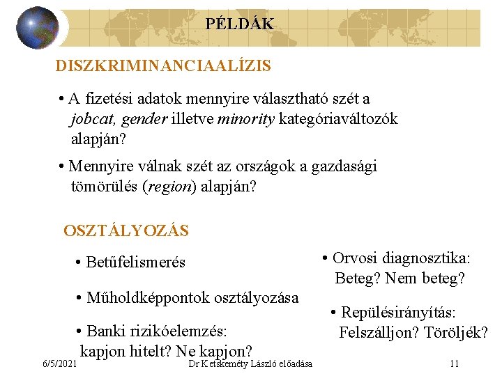 PÉLDÁK DISZKRIMINANCIAALÍZIS • A fizetési adatok mennyire választható szét a jobcat, gender illetve minority