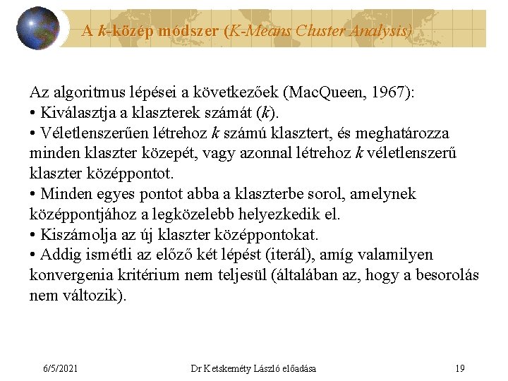 A k-közép módszer (K-Means Cluster Analysis) ( Az algoritmus lépései a következőek (Mac. Queen,