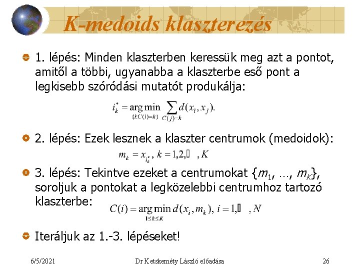 K-medoids klaszterezés 1. lépés: Minden klaszterben keressük meg azt a pontot, amitől a többi,