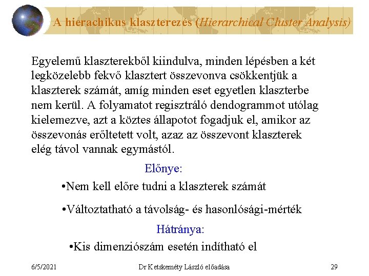 A hierachikus klaszterezés (Hierarchical Cluster Analysis) ( Egyelemű klaszterekből kiindulva, minden lépésben a két