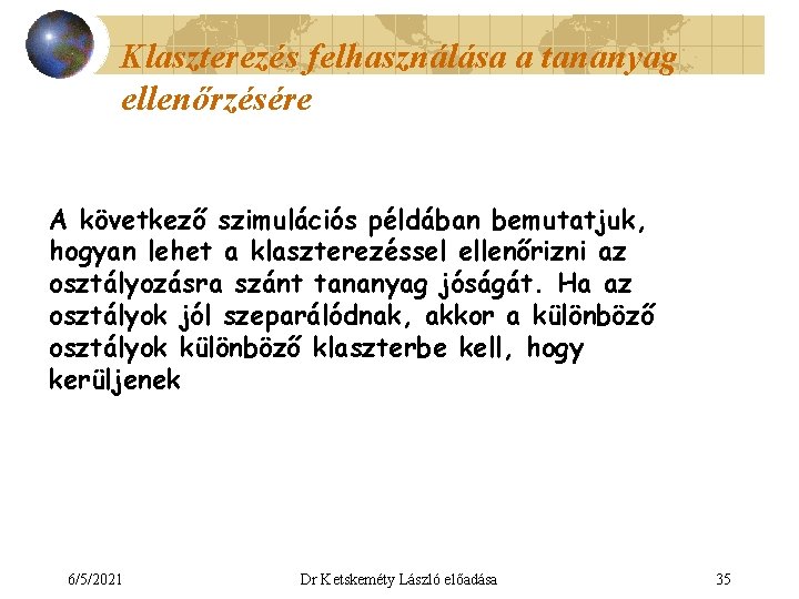 Klaszterezés felhasználása a tananyag ellenőrzésére A következő szimulációs példában bemutatjuk, hogyan lehet a klaszterezéssel