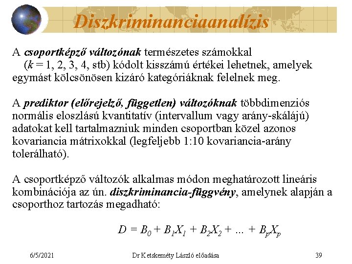Diszkriminanciaanalízis A csoportképző változónak természetes számokkal (k = 1, 2, 3, 4, stb) kódolt