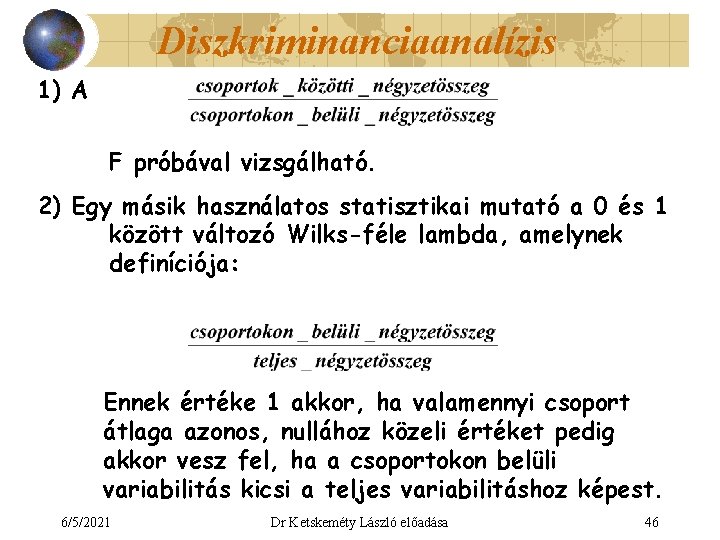 Diszkriminanciaanalízis 1) A F próbával vizsgálható. 2) Egy másik használatos statisztikai mutató a 0