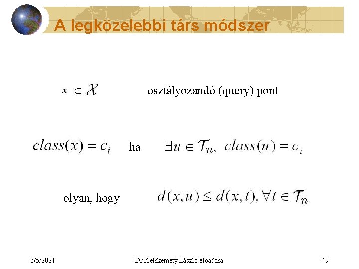 A legközelebbi társ módszer osztályozandó (query) pont ha olyan, hogy 6/5/2021 Dr Ketskeméty László