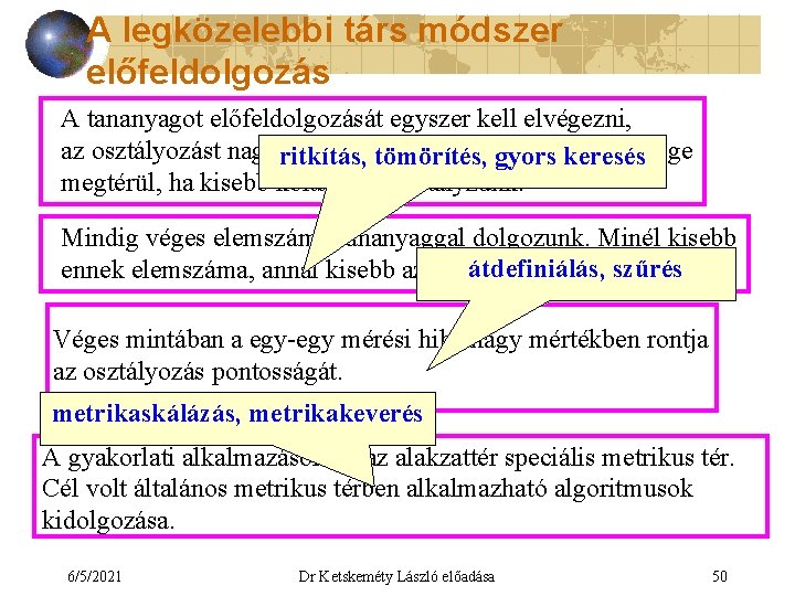 A legközelebbi társ módszer előfeldolgozás A tananyagot előfeldolgozását egyszer kell elvégezni, az osztályozást nagyon