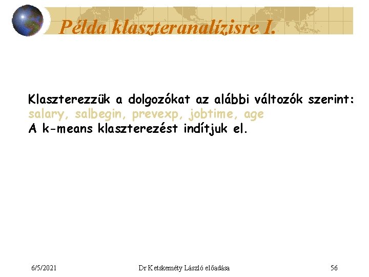 Példa klaszteranalízisre I. Klaszterezzük a dolgozókat az alábbi változók szerint: salary, salbegin, prevexp, jobtime,