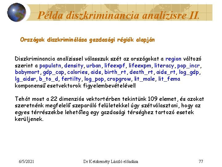 Példa diszkriminancia analízisre II. Országok diszkriminálása gazdasági régiók alapján Diszkriminancia analízissel válasszuk szét az