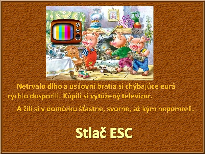 Netrvalo dlho a usilovní bratia si chýbajúce eurá rýchlo dosporili. Kúpili si vytúžený televízor.