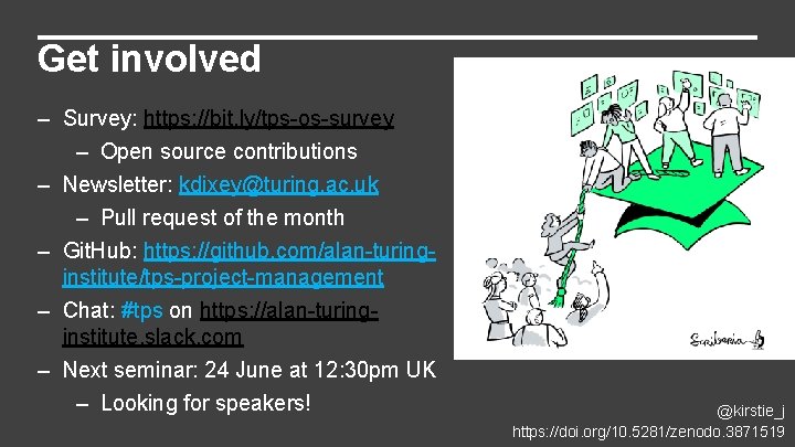 Get involved – Survey: https: //bit. ly/tps-os-survey – Open source contributions – Newsletter: kdixey@turing. Get involved – Survey: https: //bit. ly/tps-os-survey – Open source contributions – Newsletter: kdixey@turing.