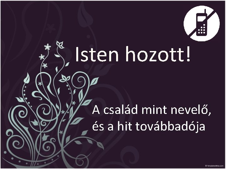 Isten hozott! A család mint nevelő, és a hit továbbadója 
