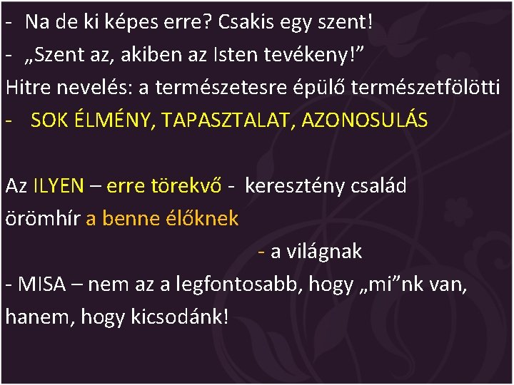 - Na de ki képes erre? Csakis egy szent! - „Szent az, akiben az