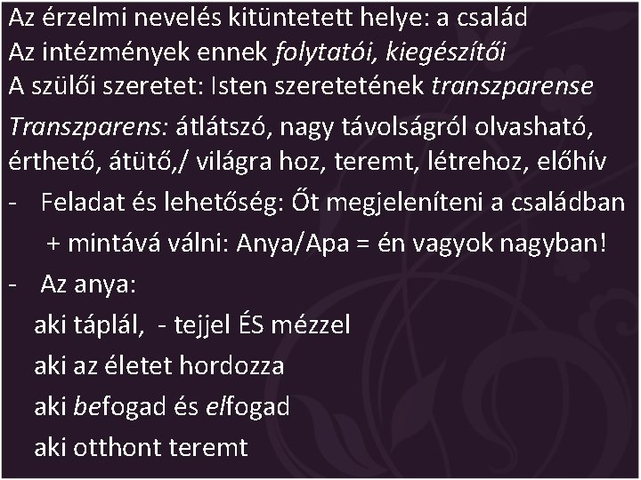 Az érzelmi nevelés kitüntetett helye: a család Az intézmények ennek folytatói, kiegészítői A szülői