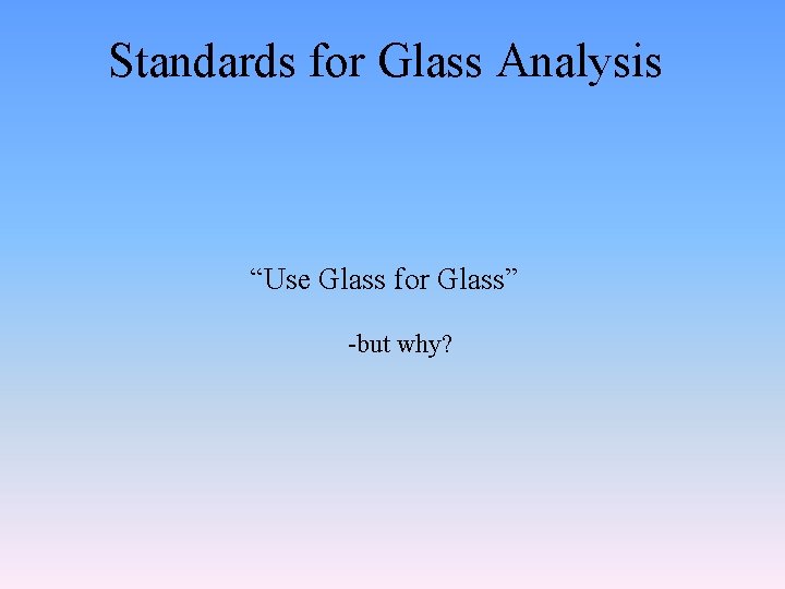 Standards for Glass Analysis “Use Glass for Glass” -but why? 