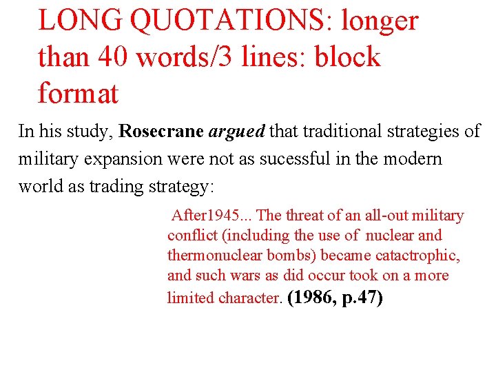 LONG QUOTATIONS: longer than 40 words/3 lines: block format In his study, Rosecrane argued