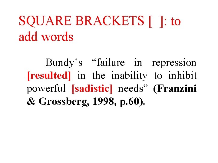 SQUARE BRACKETS [ ]: to add words Bundy’s “failure in repression [resulted] in the