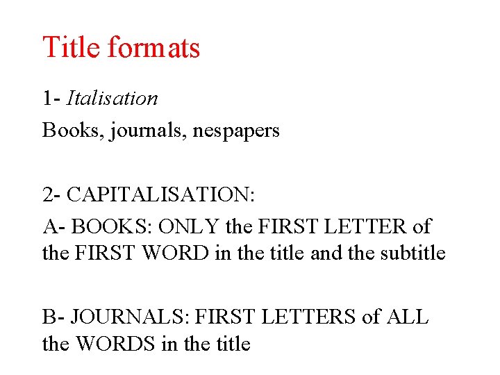 Title formats 1 - Italisation Books, journals, nespapers 2 - CAPITALISATION: A- BOOKS: ONLY