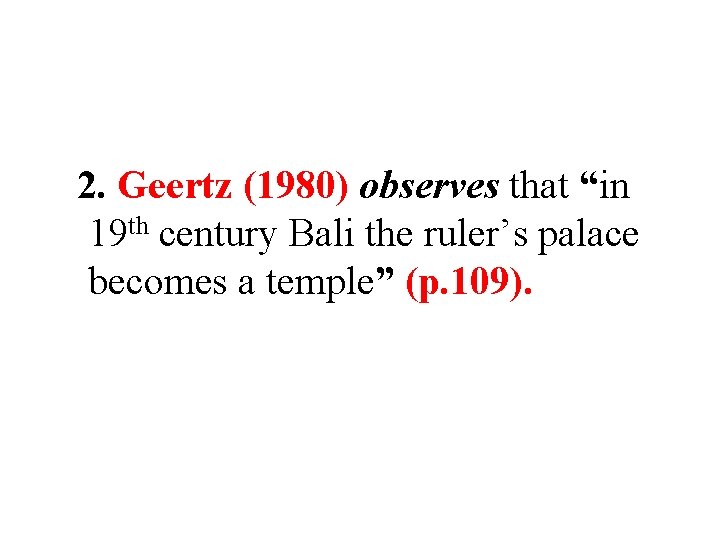 2. Geertz (1980) observes that “in 19 th century Bali the ruler’s palace becomes