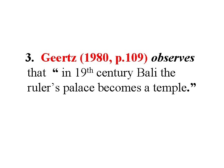 3. Geertz (1980, p. 109) observes that “ in 19 th century Bali the