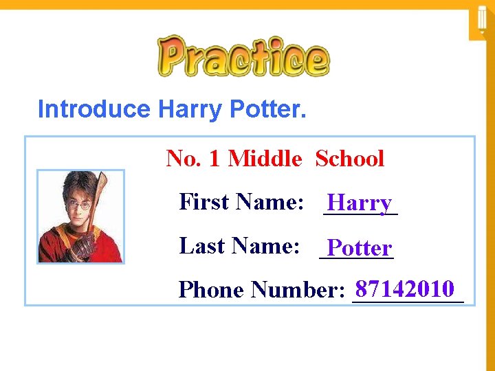 Introduce Harry Potter. No. 1 Middle School First Name: ______ Harry Last Name: ______