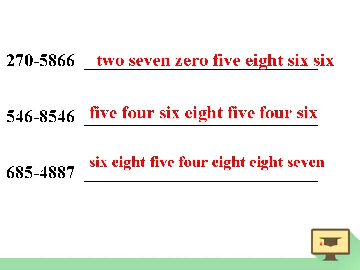 two seven zero five eight six 270 -5866 _____________ five four six eight five