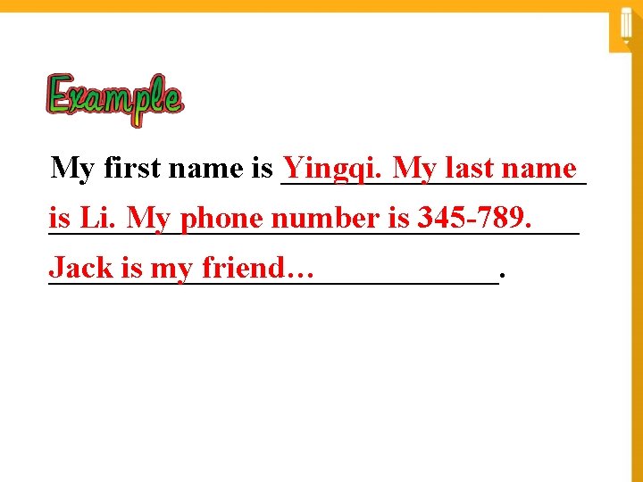 My first name is __________ Yingqi. My last name _________________ is Li. My phone