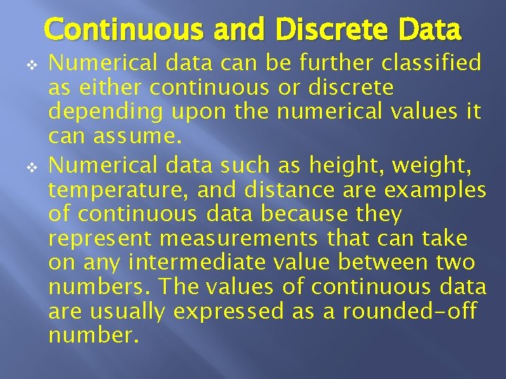 Continuous and Discrete Data v v Numerical data can be further classified as either