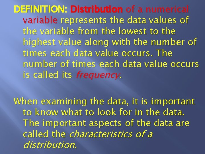 DEFINITION: Distribution of a numerical variable represents the data values of the variable from