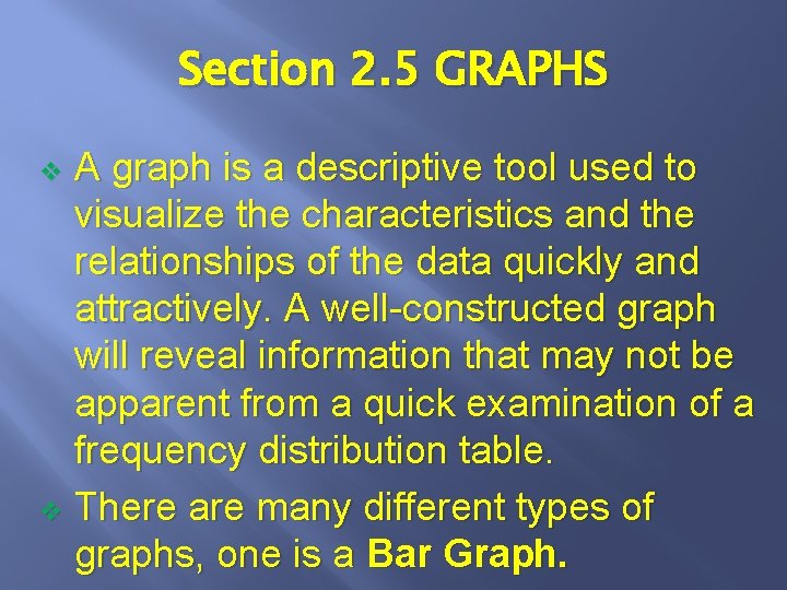 Section 2. 5 GRAPHS A graph is a descriptive tool used to visualize the